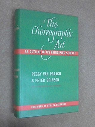 Choreographic Art, the: an Outline of Its Principles and Craft (Hardcover)