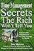 Time Management Secrets the Rich Won't Tell You: Gain Freedom, Avoid Burnout, Use Time-Leverage for Wealth