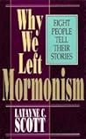 Why We Left Mormonism: Eight People Tell Their Stories Why We Left Mormonism: Eight People Tell Their Stories