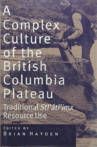 A Complex Culture of the British Columbia Plateau: Traditional Stl'atl'imx Resource Use (Hardcover)