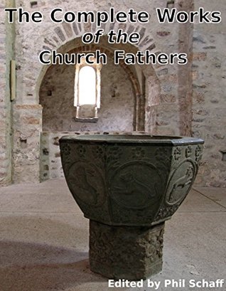 The Complete Works of the Church Fathers: A total of 64 authors, and over 2,500 works of the Early Christian Church (Kindle Edition)