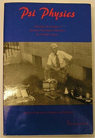 Psi Physics: A Scientific Investigation Of Recurrent Psychokinesis Related To Dr. Neihardt's Sorrat (society For Research On Rapport And Telekinesis (Paperback)