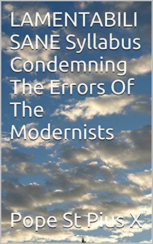 LAMENTABILI SANE Syllabus Condemning The Errors Of The Modernists (Kindle Edition)