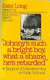 Johnny's Such a Bright Boy, What a Shame He's Retarded by Kate   Long