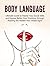 Body Language: Ultimate Guide to Master Your Social Skills and Express Better Your Emotions through Reading the Hidden Non Verbal Signs