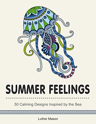 Summer Feelings: 50 Calming Designs Inspired by the Sea (summer feelings, sea and ocean animals, creative)
