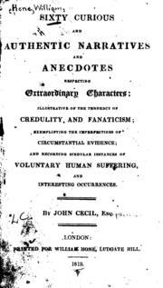 Sixty curious and authentic narratives and anecdotes respecting extraordinary characters; illustrative of the tendency of credulity and fanaticism; exemplifying the imperfections of circumstantial evidence; and recording singular instances of voluntary hu (Nook)