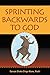 Sprinting Backwards to God