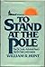 To Stand At The Pole: The Dr. Cook-Admiral Peary North Pole Controversy