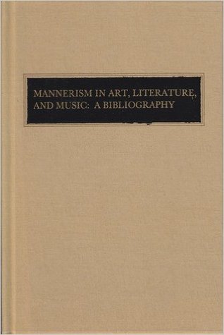 Mannerism in Art, Literature, and Music: A Bibliography (Checklists in the Humanities and Education)