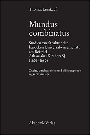 Mundus combinatus: Studien zur Struktur der barocken Universalwissenschaft am Beispiel Athanasius Kirchers SJ (1602-1680) (German Edition)