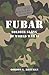 FUBAR F***ed Up Beyond All Recognition: Soldier Slang of World War II (General Military)