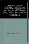Creatures within: Imaginary beings in the work of Henri Michaux (Physsardt publications in literature ; 1)