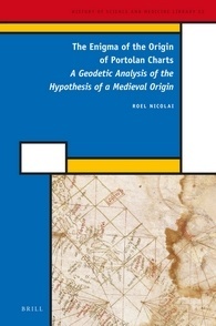 The Enigma of the Origin of Portolan Charts: A Geodetic Analysis of the Hypothesis of a Medieval Origin (History of Science and Medicine Library, 52)