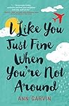 Book cover for I Like You Just Fine When You're Not Around
