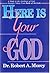Here Is Your God: A Study in the Nature and Attributes of God