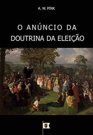 O anúncio da doutrina da eleição (A doutrina da eleição, #12)