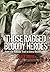 Those Ragged Bloody Heroes by Peter Brune