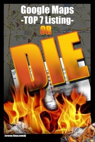 Google Maps: Top 7 Listing or DIE (Volume 1)