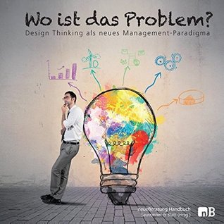 Wo ist das Problem?: Design Thinking als neues Management-Paradigma (Paperback)