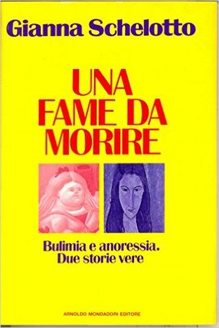 Una fame da morire: Bulimia e anoressia: due storie vere