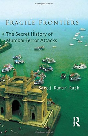 Fragile Frontiers: The Secret History of Mumbai Terror Attacks (Hardcover)