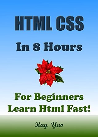 HTML: CSS in 8 Hours, For Beginners, Learn Html & Css fast! A smart way to learn Html & Css. Html & Css programming, Learn Html & Css in easy steps: A Beginner's Guide (Kindle Edition)