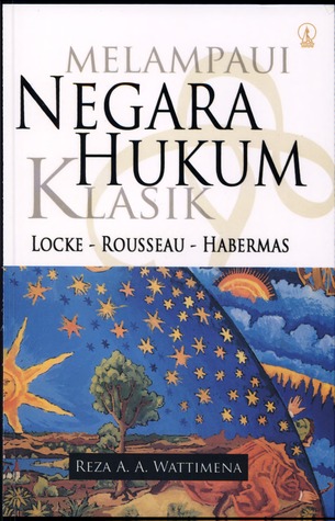 Melampaui Negara Hukum Klasik: Locke - Rousseau - Habermas