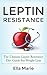 LEPTIN DIET: Leptin Resistance - 10 Easy Steps to Treat Leptin Resistance Naturally Including Delicious Leptin Weight Loss Recipes (Leptin, Leptin Resistance, ... Leptin diet for Women, Leptin Recipes)
