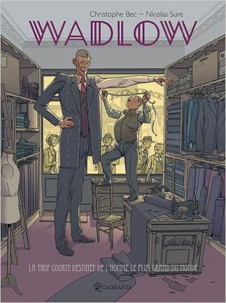 Wadlow: La Trop Courte Destinée De L'homme Le Plus Grand Du Monde (Hardcover)
