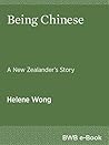 Being Chinese: A New Zealander's Story Being Chinese: A New Zealander's Story