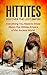 The Hittites: Discover the ...