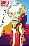 The Wit and Wisdom of Andy Warhol The Wit and Wisdom of Andy Warhol