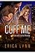 Cuff Me by Erica Lynn Cuff Me by Erica Lynn