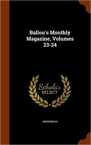 Ballou's Monthly Magazine, Volumes 23-24