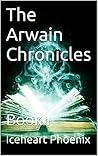 The Arwain Chronicles by Iceheart Phoenix