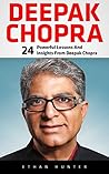 Deepak Chopra: 24 Powerful Lessons And Insights From Deepak Chopra (Spirituality Books, The Book Of Secrets, Laws Of Success) Deepak Chopra: 24 Powerful Lessons And Insights From Deepak Chopra (Spirituality Books, The Book Of Secrets, Laws Of Success)