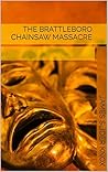 THE BRATTLEBORO CHAINSAW MASSACRE by James Slider Knox