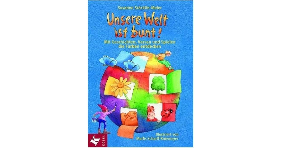 Unsere Welt ist bunt!: Mit Geschichten, Versen und Spielen die Farben ...