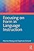 Focusing on Form in Language Instruction (The Routledge E-Modules on Contemporary Language Teaching)