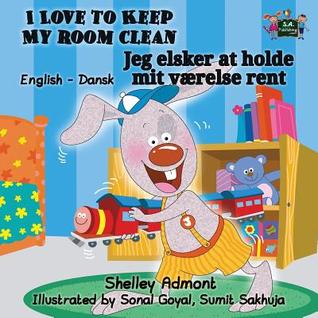 I Love to Keep My Room Clean (bilingual danish childrens books ): childrens books in danish, danish kids books (English Danish Bilingual Collection)