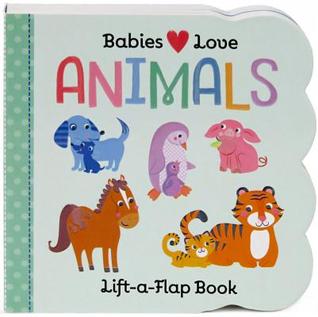 Babies Love Animals Chunky Lift-a-Flap Board Book (Babies Love)