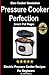 Pressure Cooker Perfection-...