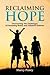 Reclaiming Hope: Overcoming the Challenges of Parenting Foster and Adoptive Children