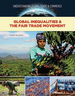 Global Inequalities and the Fair Trade Movement (Understanding Global Trade & Commerce)