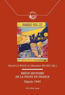 Brève histoire de la Poste en France: Depuis 1945 (Histoire de la Poste et des Communications / History of the Post Offices and Communications) (French Edition)