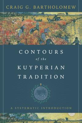 Contours of the Kuyperian Tradition: A Systematic Introduction (Hardcover)