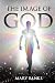 The Image of God by Dr. Mary Banks The Image of God by Dr. Mary Banks