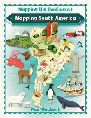 Mapping South America (Mapping the Continents)