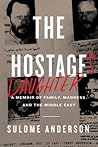 The Hostage's Daughter: A Story of Family, Madness, and the Middle East – A Gripping Memoir and Reportage on Trauma and Terrorism in Lebanon The Hostage's Daughter: A Story of Family, Madness, and the Middle East – A Gripping Memoir and Reportage on Trauma and Terrorism in Lebanon
